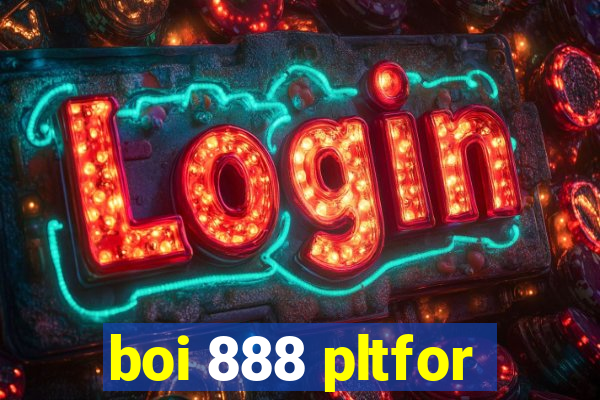 boi 888 pltfor